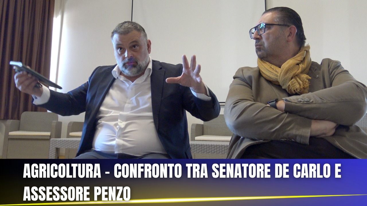 AGRICOLTURA - CONFRONTO TRA SENATORE DE CARLO E ASSESSORE PENZO