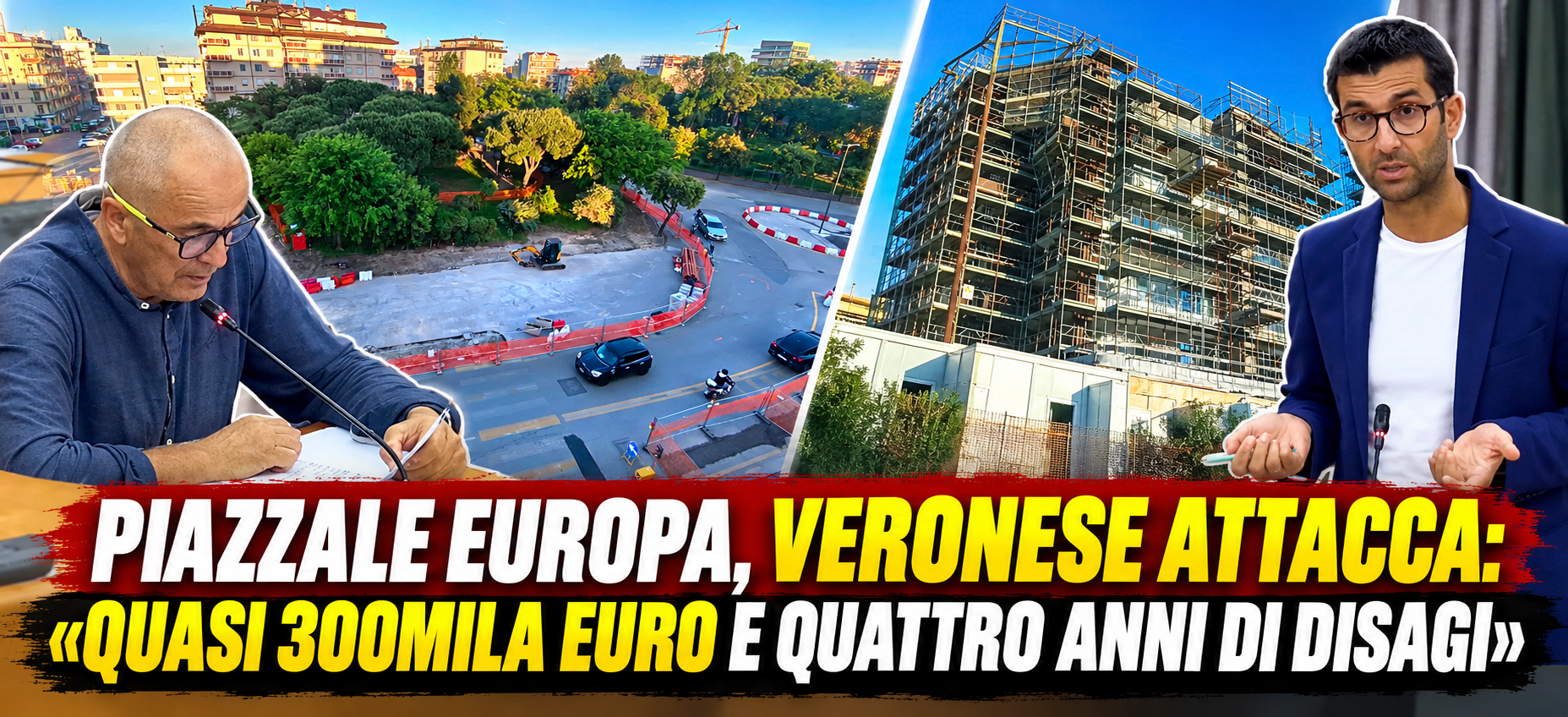 PIAZZALE EUROPA, VERONESE ATTACCA: «QUASI 300MILA EURO E QUATTRO ANNI DI DISAGI»