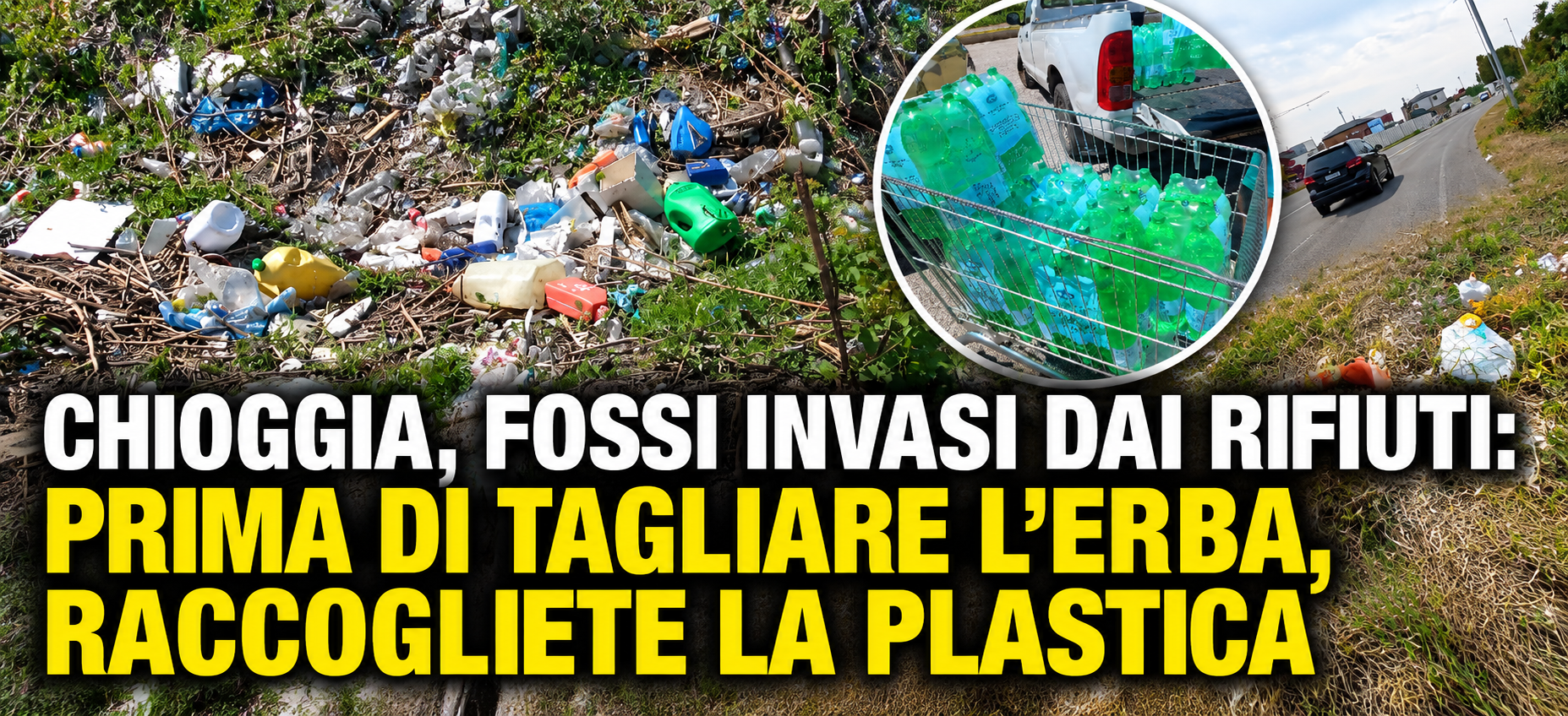 CHIOGGIA, FOSSI INVASI DAI RIFIUTI: PRIMA DI TAGLIARE L’ERBA, RACCOGLIETE LA PLASTICA