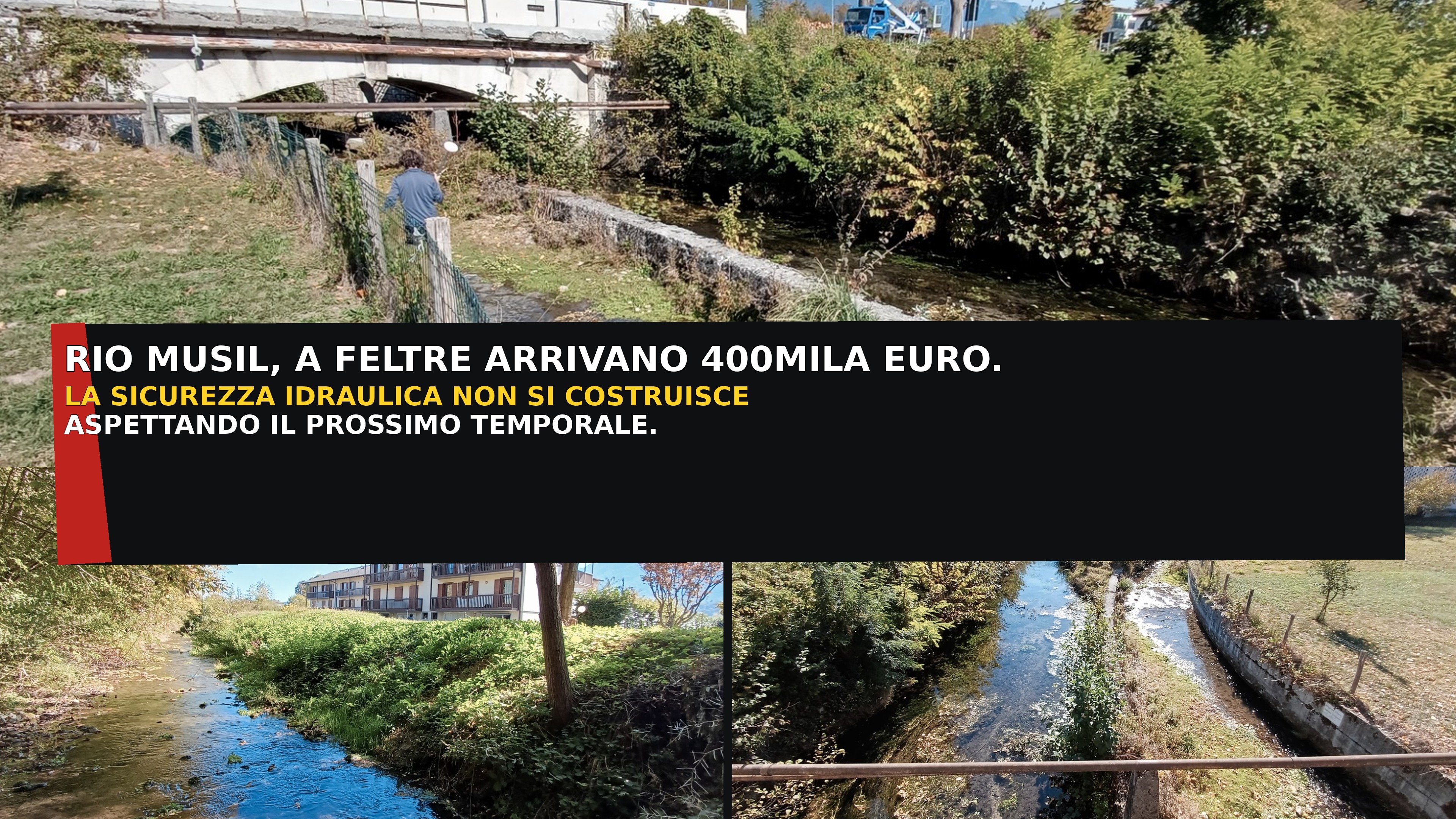 RIO MUSIL, A FELTRE ARRIVANO 400MILA EURO. LA SICUREZZA IDRAULICA NON SI COSTRUISCE ASPETTANDO IL PROSSIMO TEMPORALE