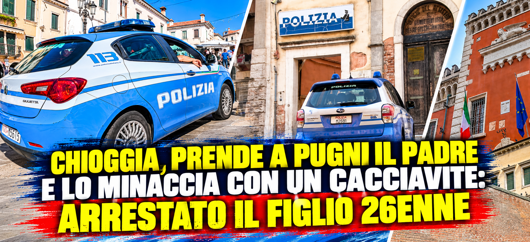 CHIOGGIA, PRENDE A PUGNI IL PADRE E LO MINACCIA CON UN CACCIAVITE: ARRESTATO IL FIGLIO 26ENNE