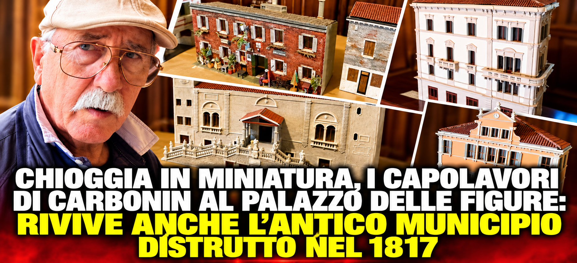 CHIOGGIA IN MINIATURA, I CAPOLAVORI DI CARBONIN AL PALAZZO DELLE FIGURE: RIVIVE ANCHE L'ANTICO MUNICIPIO DISTRUTTO NEL 1817