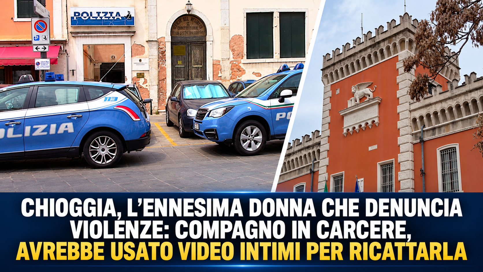 CHIOGGIA, L’ENNESIMA DONNA CHE DENUNCIA VIOLENZE: COMPAGNO IN CARCERE, AVREBBE USATO VIDEO INTIMI PER RICATTARLA