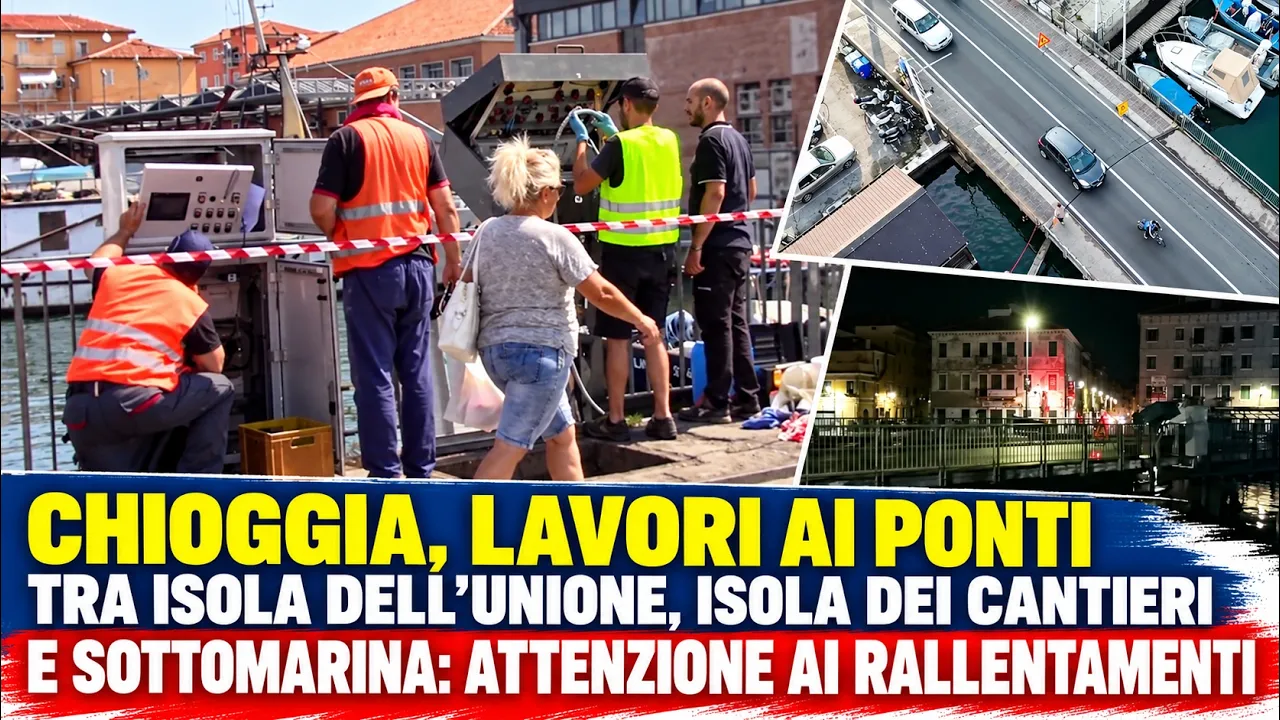 CHIOGGIA, LAVORI AI PONTI TRA ISOLA DELL’UNIONE, ISOLA DEI CANTIERI E SOTTOMARINA: ATTENZIONE AI RALLENTAMENTI