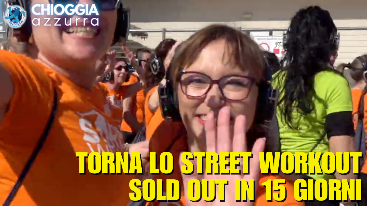 TORNA A CHIOGGIA LO STREET WORKOUT , SOLD OUT IN 15 GIORNI 