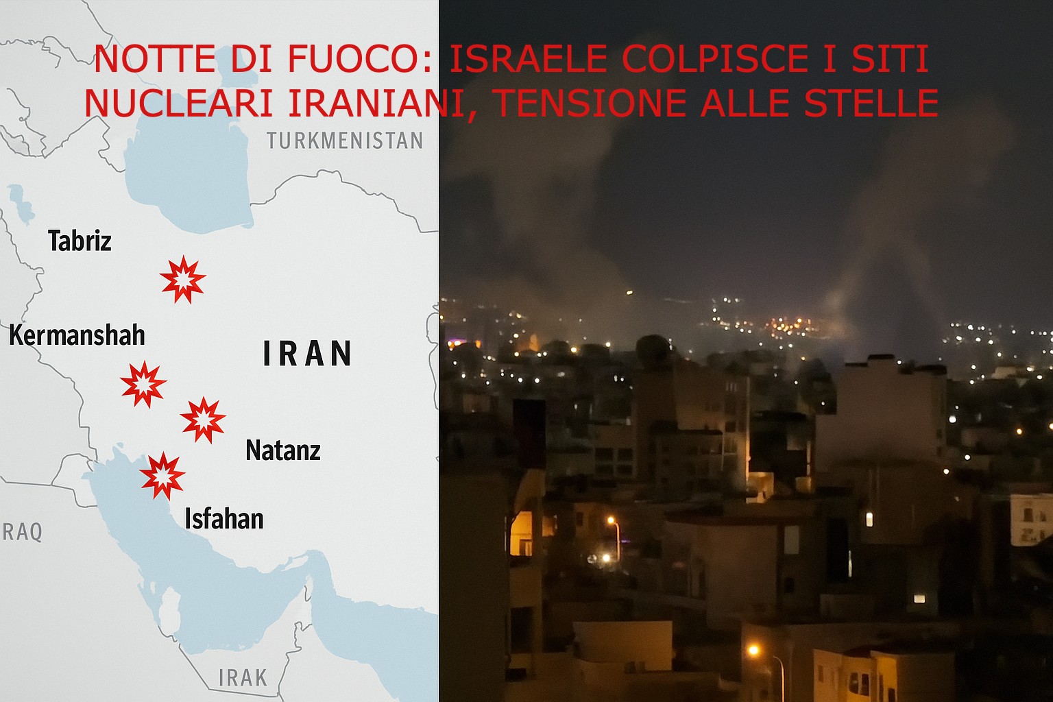 NOTTE DI FUOCO: ISRAELE COLPISCE I SITI NUCLEARI IRANIANI, TENSIONE ALLE STELLE