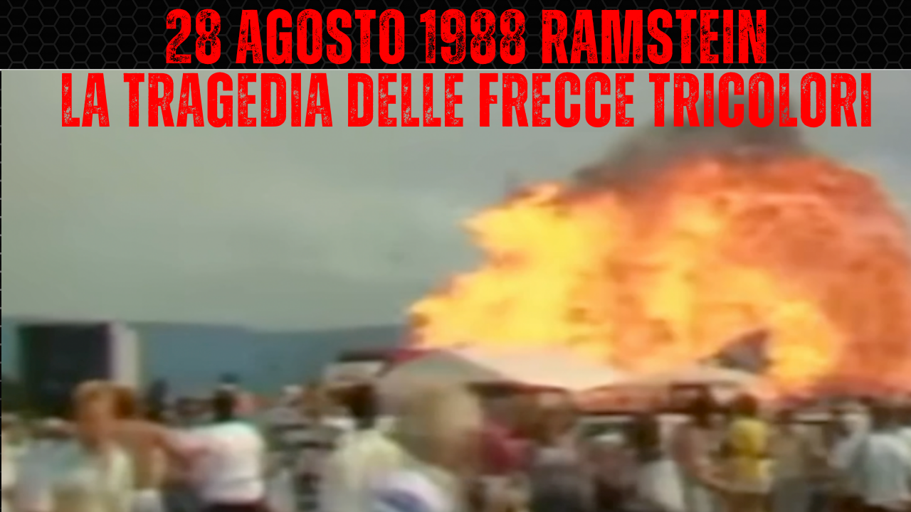 28 AGOSTO 1988 -  LE FRECCE TRICOLORI E LA TRAGEDIA DI RAMSTEIN