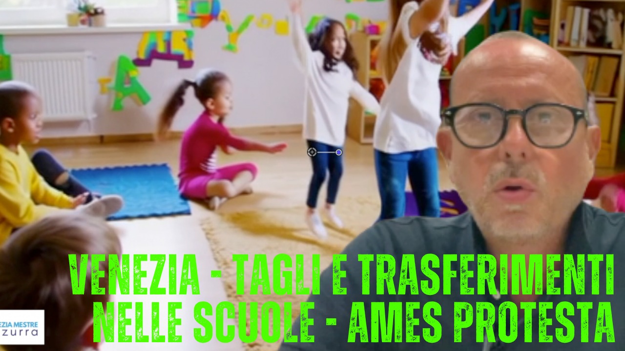 VENEZIA, TAGLI E TRASFERIMENTI NELLE SCUOLE: SCOPPIA LA PROTESTA AMES