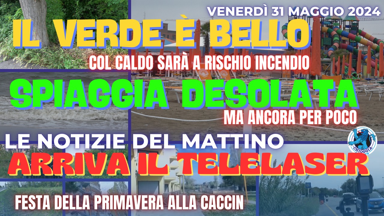 COSA C'E' DI NUOVO, Le notizie di oggi, venerdì 31 maggio 2024