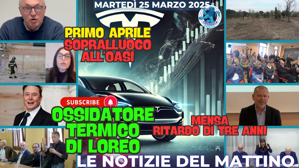 COSA C'E' DI NUOVO, IL TG DEL MATTINO DI CHIOGGIA AZZURRA DI OGGI, MARTEDI' 25 MARZO 2025