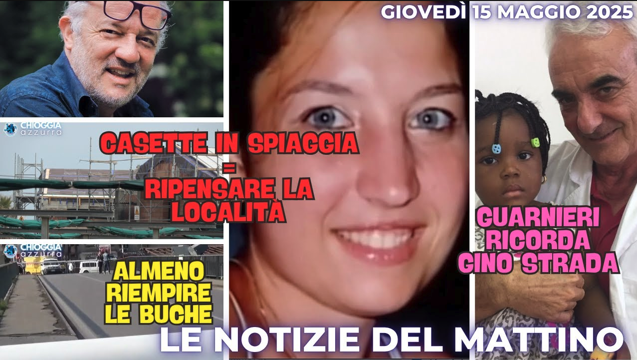 COSA C'E' DI NUOVO - IL NOTIZIARIO DI CHIOGGIAAZZURRA di giovedì 15 maggio 2025