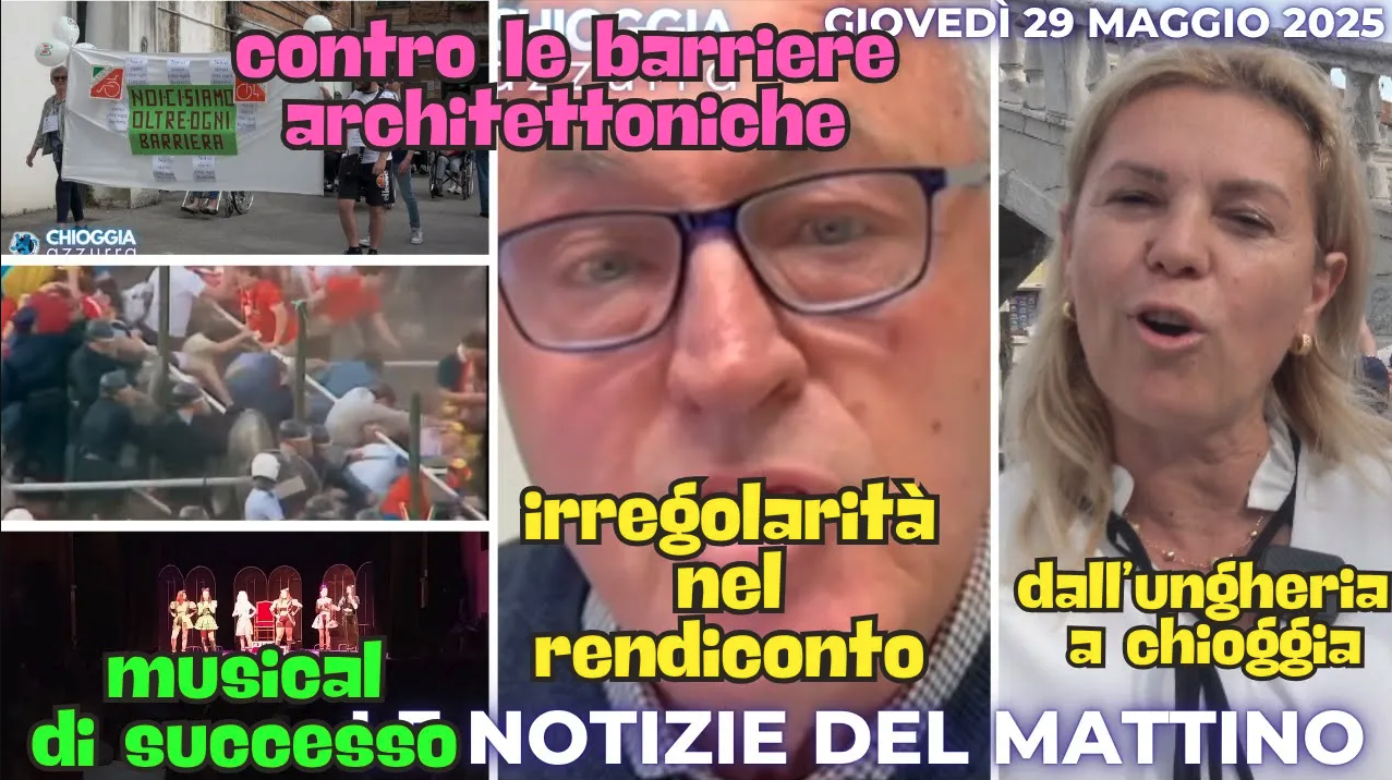 COSA C'E' DI NUOVO, IL NOTIZIARIO DI CHIOGGIAAZZURRA DI OGGI, giovedì 29 maggio 2025