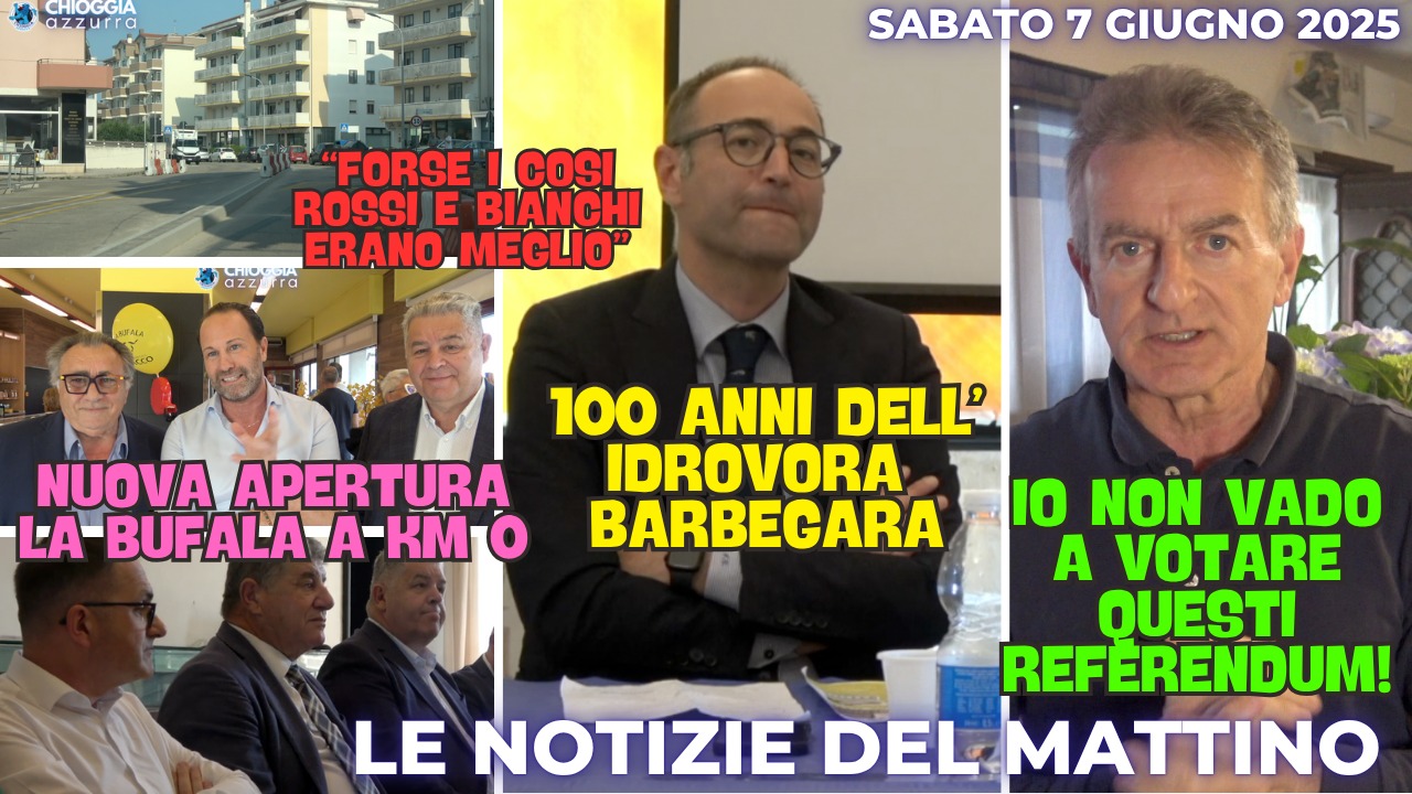COSA C’E' DI NUOVO IL NOTIZIARIO DI CHIOGGIA AZZURRA DI OGGI – SABATO 7 GIUGNO 2025