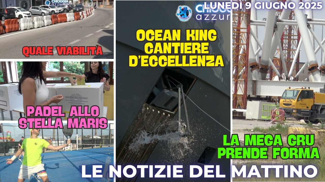 COSA C'E' DI NUOVO, IL NOTIZIARIO DI CHIOGGIAAZZURRA di oggi, lunedì 9 giugno 2025