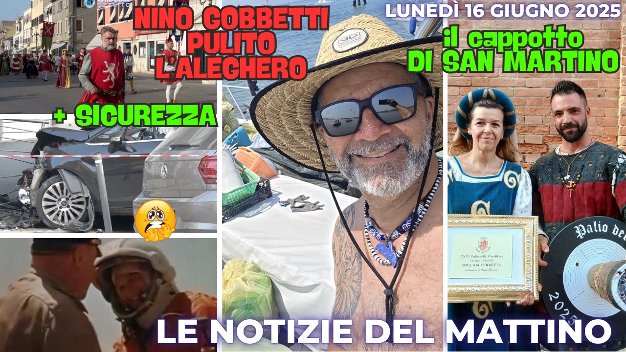 COSA C'E' DI NUOVO - IL NOTIZIARIO DI CHIOGGIAAZZURRA DI OGGI, lunedì   16 giugno 2025