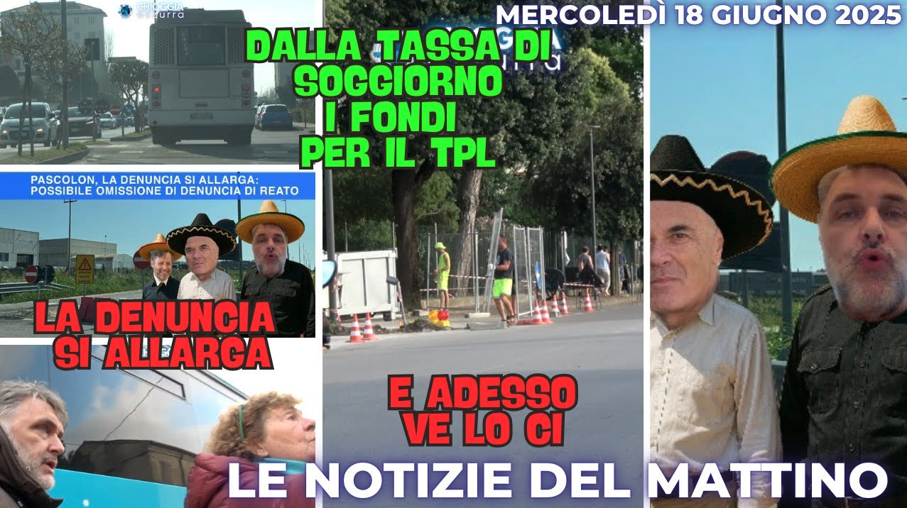 COSA C'E' DI NUOVO - IL NOTIZIARIO DI CHIOGGIAAZZURRA di oggi, mercoledì 18 giugno 2025