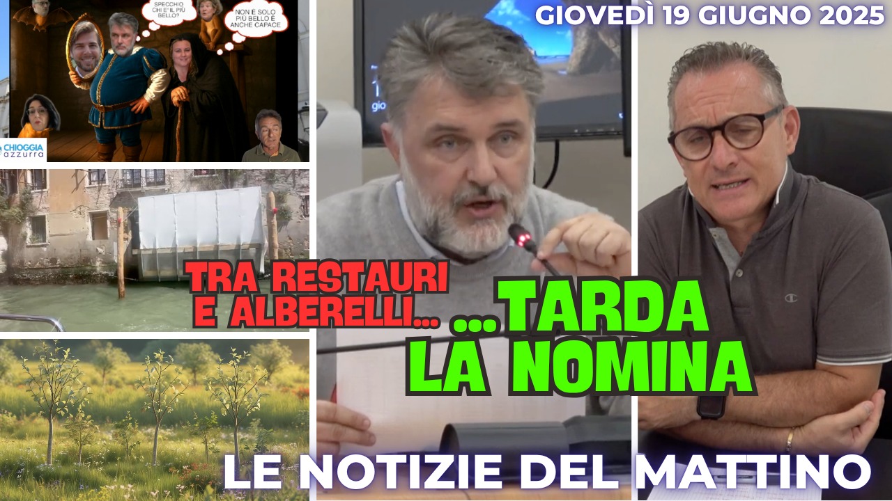 COSA C'E' DI NUOVO - IL NOTIZIARIO DI CHIOGGIAAZZURRA DI OGGI, giovedì  19 giugno