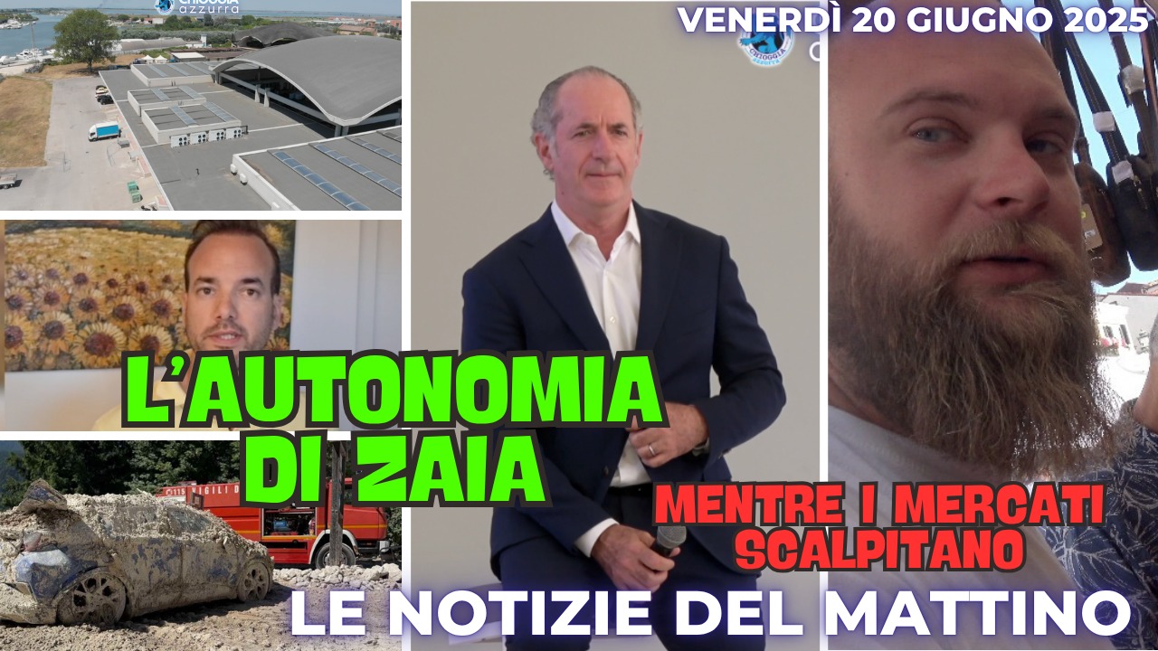 COSA C'E' DI NUOVO - IL NOTIZIARIO DI CHIOGGIAAZZURRA DI OGGI - Venerdì 20 giugno 2025