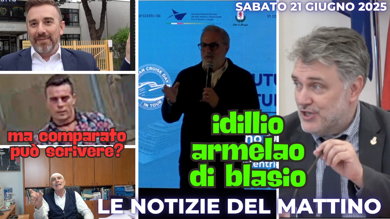 COSA C'E' DI NUOVO - IL NOTIZIARIO DI CHIOGGIAAZZURRA DI OGGI, sabato 21 giugno 2025