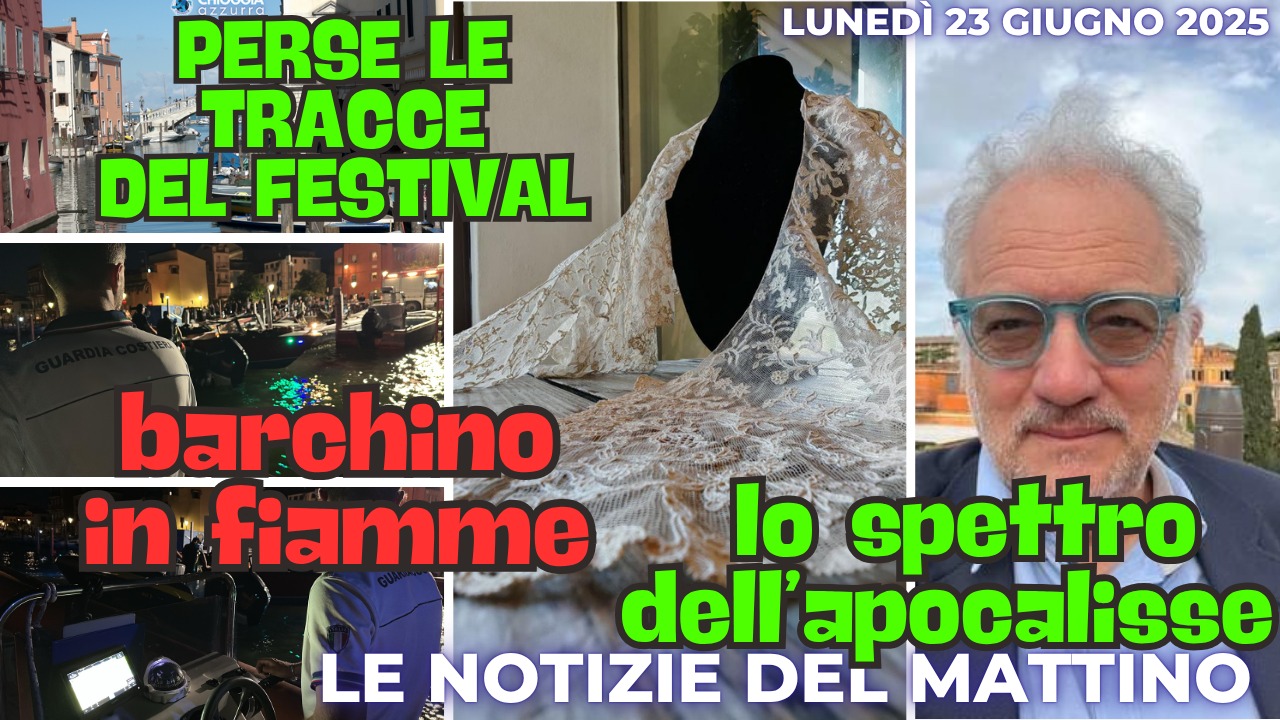 COSA C'E' DI NUOVO - IL NOTIZIARIO DI CHIOGGIAAZZURRA di oggi lunedì 23 giugno 2025