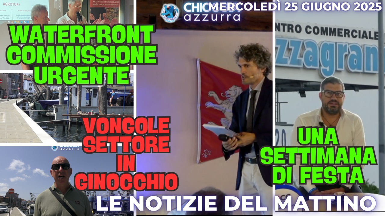 COSA C'E' DI NUOVO , IL NOTIZIARIO DI CHIOGGIAAZZURRA DI OGGI - Mercoledì 25 giugno 2025