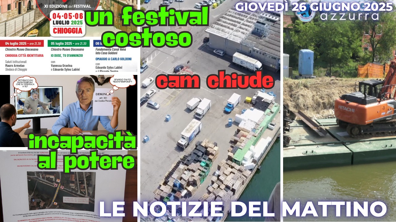 COSA C'E' DI NUOVO - IL NOTIZIARIO DI CHIOGGIA AZZURRA DI OGGI, 26 GIUGNO 2025 - GIOVEDI'
