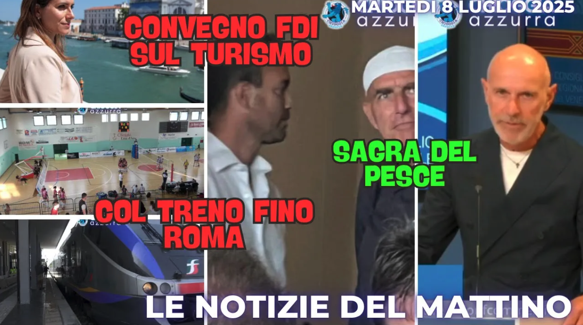COSA C'E' DI NUOVO - IL NOTIZIARIO DI CHIOGGIAAZZURRA DI OGGI - martedì 8 luglio 2025