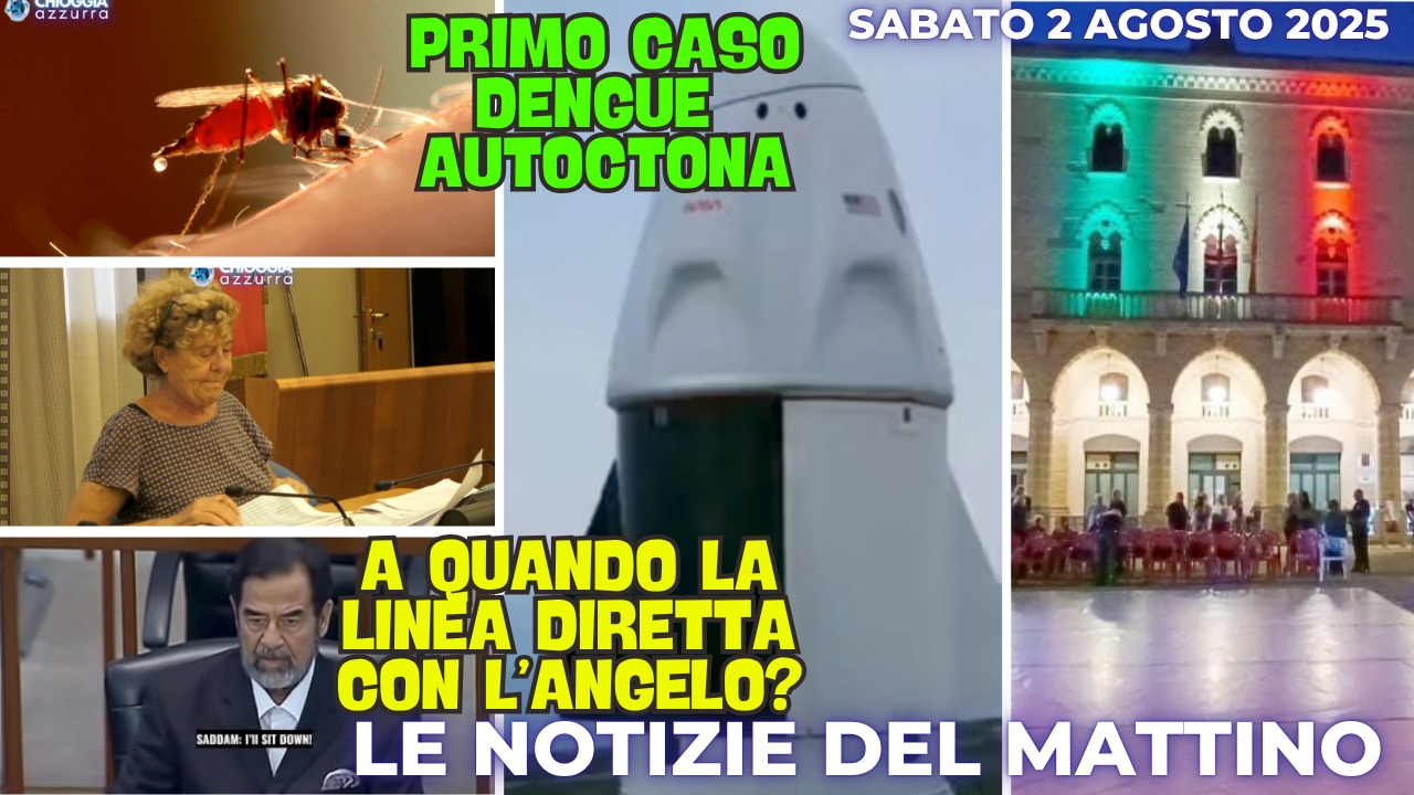 COSA C'È DI NUOVO - IL NOTIZIARIO DI CHIOGGIA AZZURRA DI OGGI, sabato 2 agosto 2025