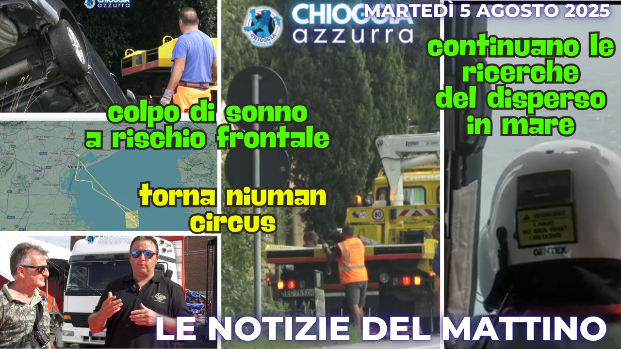 COSA C'E' DI NUOVO - IL NOTIZIARIO DI CHIOGGIAAZZURRA DI OGGI - Martedì 5 agosto 2025