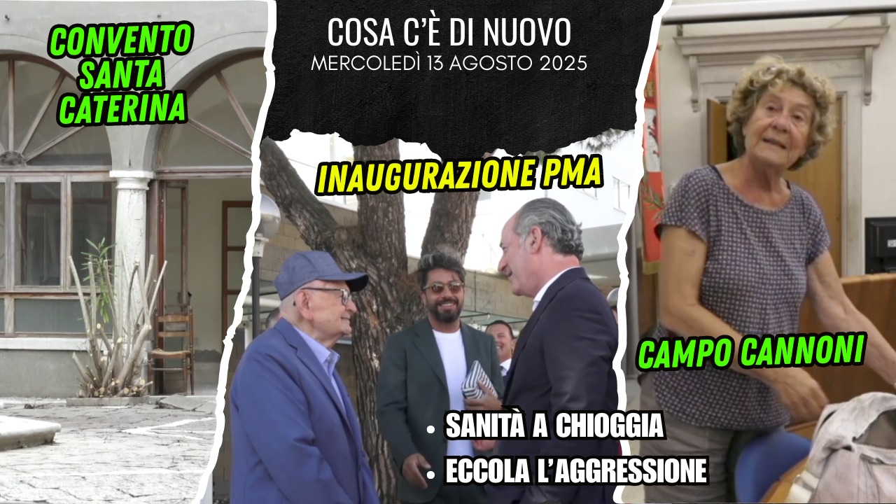 COSA C'È DI NUOVO, IL NOTIZIARIO DI CHIOGGIAAZZURRA DI OGGI, mercoledì 13 agosto 2025