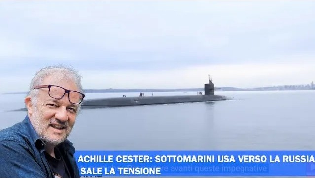 ACHILLE CESTER: SOTTOMARINI USA VERSO LA RUSSIA, SALE LA TENSIONE